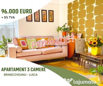 Promotie! Apartament 3 camere - Brancoveanu - Luica