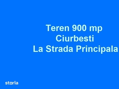 Teren 900 mp, strada principala, Ciurbesti, la ASFALT