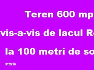 Teren 600 mp vis-a-vis de lacul Rediu, la 100 metri de sosea