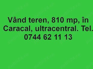 Vând teren 810 mp, ultracentral Caracal. Relații la telefon